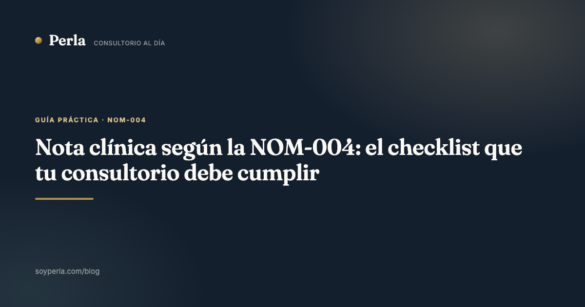 Nota clínica según la NOM-004: el checklist que tu consultorio debe cumplir