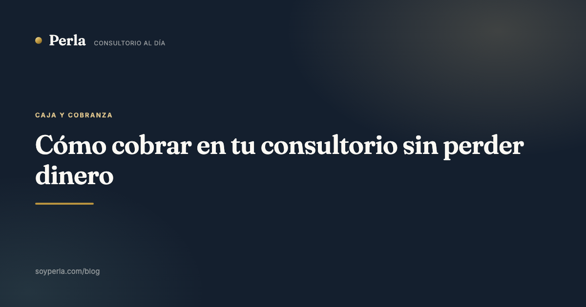Cómo cobrar en tu consultorio sin perder dinero