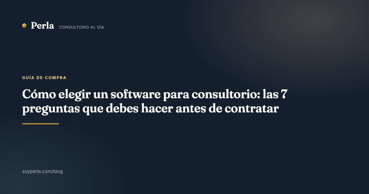 Cómo elegir un software para consultorio: las 7 preguntas que debes hacer antes