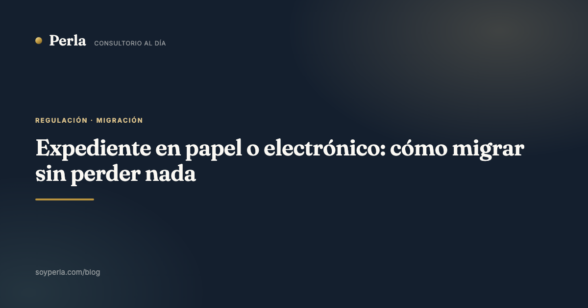 Expediente en papel o electrónico: cómo migrar sin perder nada