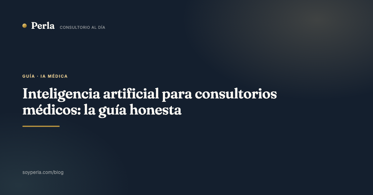 Inteligencia artificial para consultorios médicos: la guía honesta