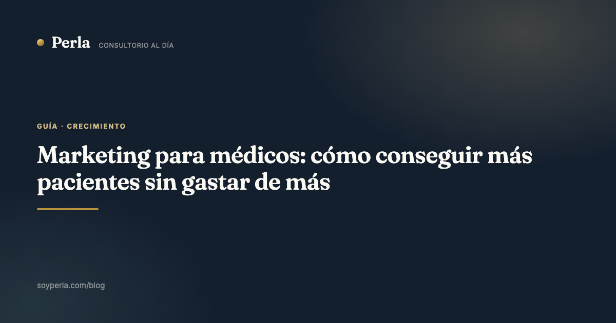 Marketing para médicos: cómo conseguir más pacientes sin gastar de más