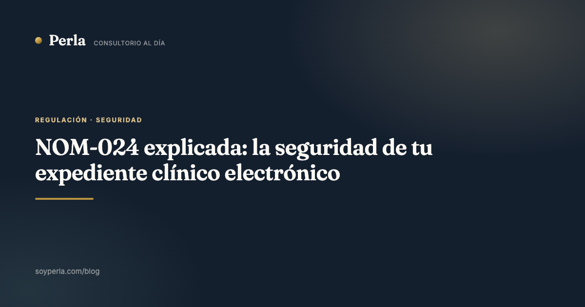 NOM-024 explicada: la seguridad de tu expediente clínico electrónico