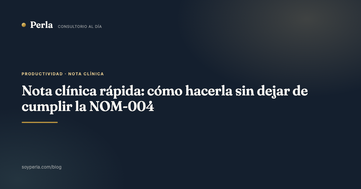 Nota clínica rápida: cómo hacerla sin dejar de cumplir la NOM-004