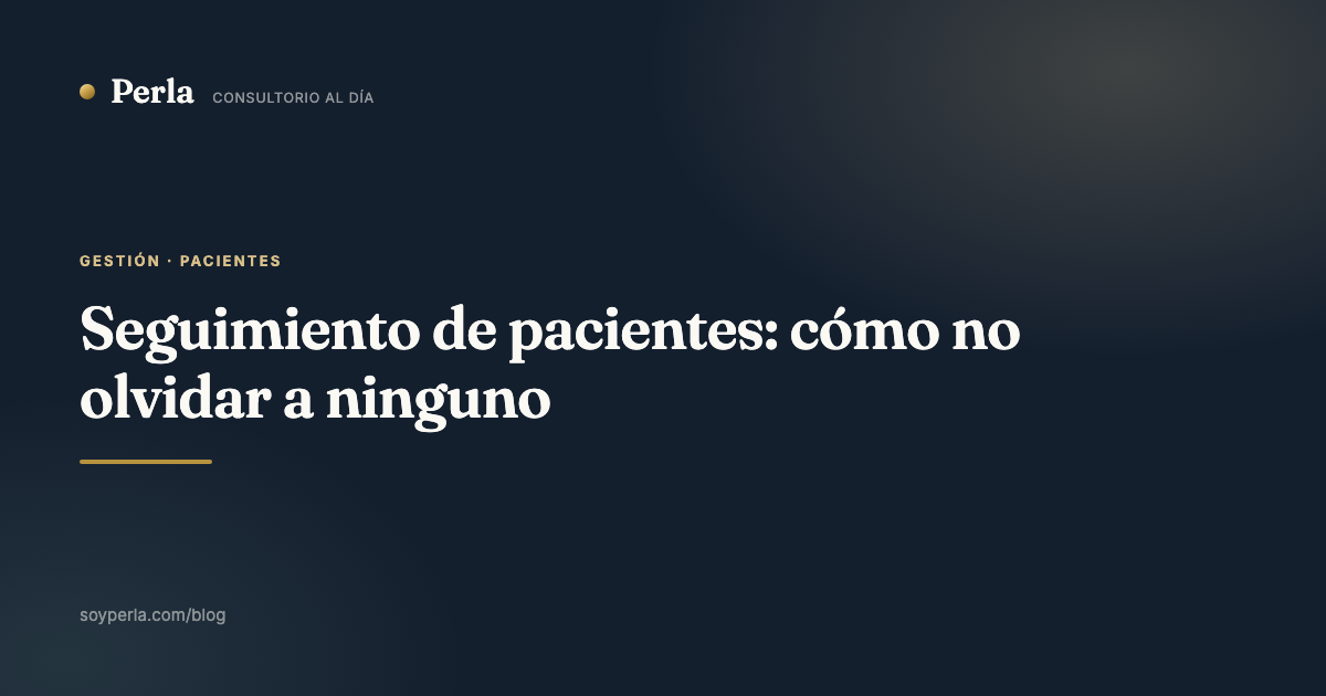 Seguimiento de pacientes: cómo no olvidar a ninguno