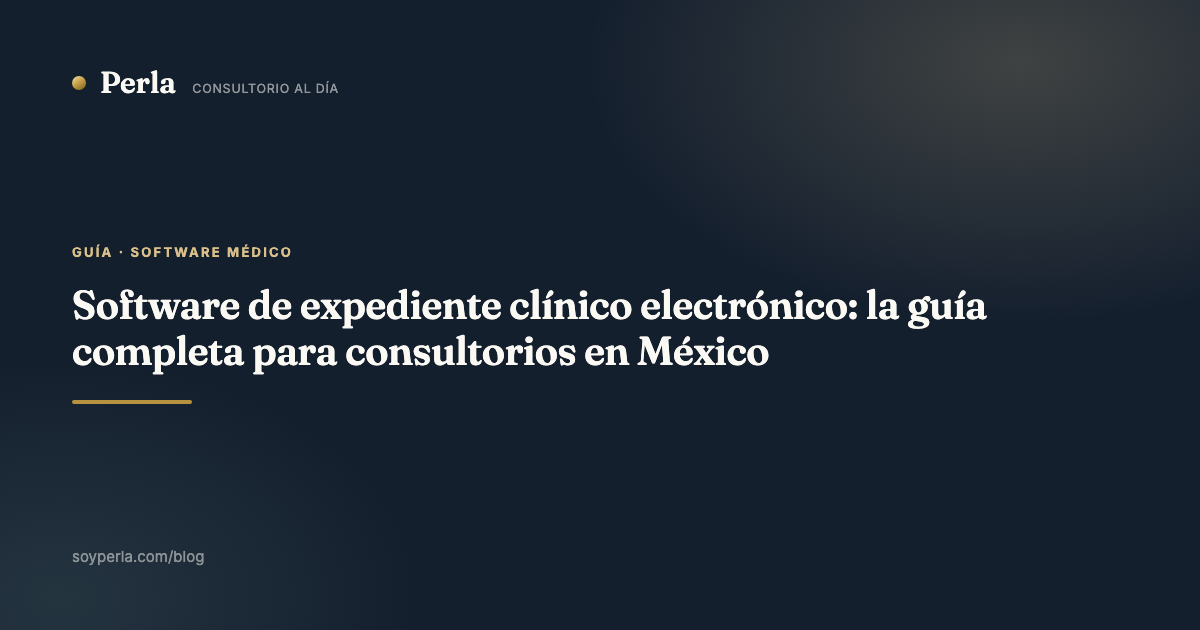 Software de expediente clínico electrónico: la guía completa para consultorios en México